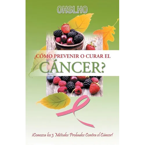 ¿Cómo Prevenir o Curar el CÁNCER?: ¡Conozca los 3 Métodos Probados Contra el Cáncer!