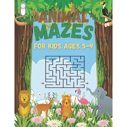 Animal Mazes For Kids Ages 5-9: 60 Fun And Challenging Mazes With Problem Solving For Kids Ages 4-6 6-8