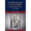Sir William Davenant, the Court Masque and the English Seventeenth Century Scenic Stage, c1605 -c1700