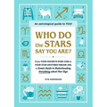 Who Do the Stars Say You Are?: From Your Favorite Rom-Com to Your Star-Destined Dream Job, a Cosmic Guide to Understanding Everything about Your Sign