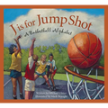 J Is for Jump Shot: A Basketball Alphabet
