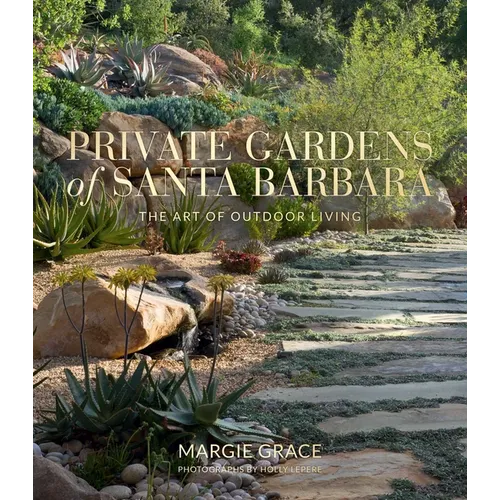 Private Gardens of Santa Barbara: The Art of Outdoor Living