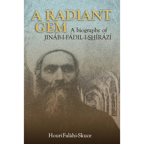 A Radiant Gem - a Biography of Jináb-I-Fádil-I-ShÍrází