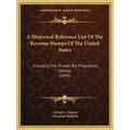 A Historical Reference List Of The Revenue Stamps Of The United States: Including The Private Die Proprietary Stamps (1899)