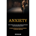 Anxiety: How to Control Your Fear, Panic Attacks and Depression Using Neuropsychology and Nlp (Be Resilient Mastering Emotional Intelligence to Overco