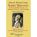 Sobre Miranda: Entre la perfidia de uno y la infamia de otros, y otros escritos. Segunda edición