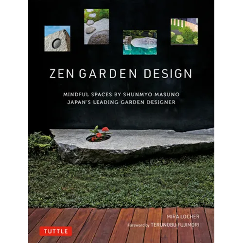 Zen Garden Design: Mindful Spaces by Shunmyo Masuno - Japan's Leading Garden Designer
