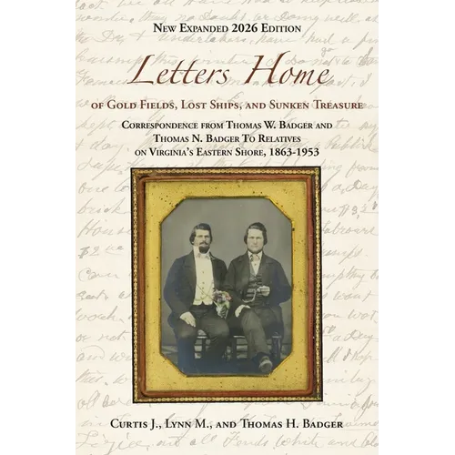 Letters Home of Gold Fields, Lost Ships, and Sunken Treasure: Correspondence from Thomas W. Badger and Thomas N. Badger to Relatives on Virginia's Eas