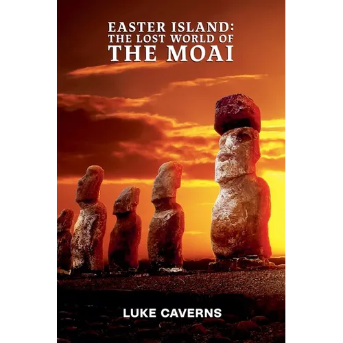 Easter Island: Lost World of the Moai