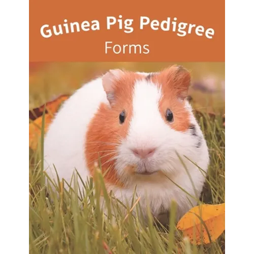Guinea Pig Pedigree Forms: Keep Records of your Herd's Bloodlines with 40 Easy-to-Use Three Generation Cavy Pedigree Templates: Just Fill in the