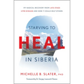 Starving to Heal in Siberia: My Radical Recovery from Late-Stage Lyme Disease and How It Could Help Others
