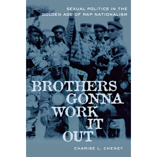 Brothers Gonna Work It Out: Sexual Politics in the Golden Age of Rap Nationalism