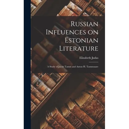 Russian Influences on Estonian Literature; a Study of Jacob Tamm and Anton H. Tammsaare