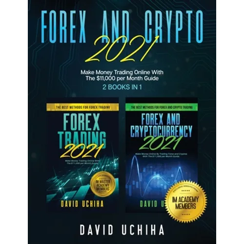 Forex And Crypto 2021: Make Money Trading Online With The $11,000 per Month Guide (2 Books In 1)