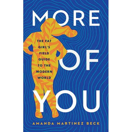 More of You: The Fat Girl's Field Guide to the Modern World