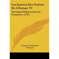 Les Interets Des Nations De L'Europe V2: Developes Relativement Au Commerce (1767)