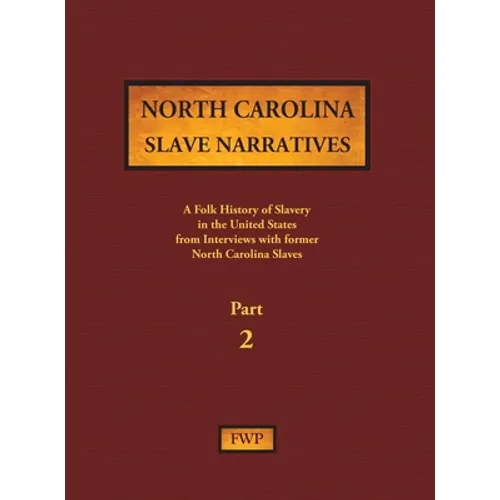 North Carolina Slave Narratives - Part 2: A Folk History of Slavery in the United States from Interviews with Former Slaves