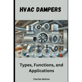 HVAC Dampers - Types, Functions, and Applications