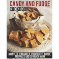 Candy and Fudge Cookbook: Brittles, Caramels, Chocolate, Fudge, Truffles And So Much More