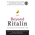 Beyond Ritalin: Facts about Medication and Other Strategies for Helping Children, Adolescents, and Adults with Attention Deficit Disorders