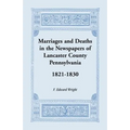 Marriages and Deaths in the Newspapers of Lancaster County, Pennsylvania, 1821-1830