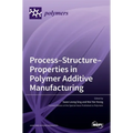 Process-Structure-Properties in Polymer Additive Manufacturing