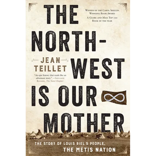 The North-West Is Our Mother: The Story of Louis Riel's People, the Métis Nation