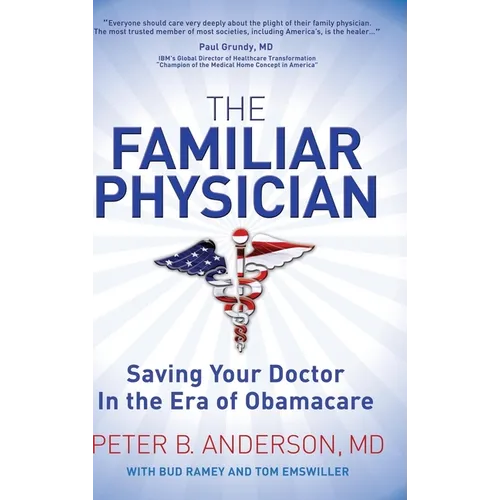 The Familiar Physician: Saving Your Doctor in the Era of Obamacare