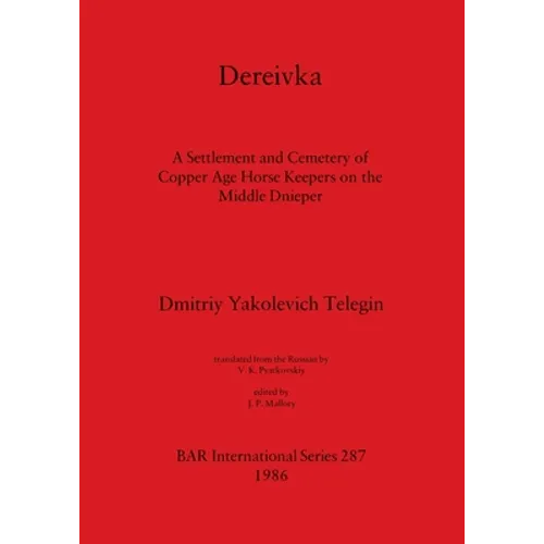 Dereivka: A Settlement and Cemetery of Copper Age Horse Keepers on the Middle Dnieper