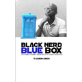 Black Nerd Blue Box: The Wibbly Wobbly Memoirs of a Lonely Whovian