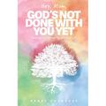 Hey, Mom, God's Not Done with You Yet!: Navigating YOU through the Seasons of Life