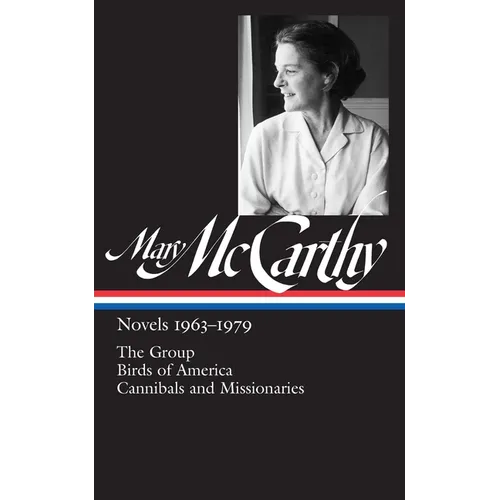 Mary McCarthy: Novels 1963-1979 (Loa #291): The Group / Birds of America / Cannibals and Missionaries