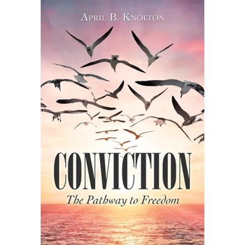 Conviction: The Pathway to Freedom