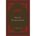 Reign Reimagined