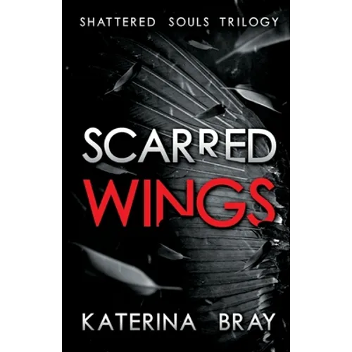 Scarred Wings: Shattered Souls Trilogy Book 2