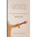 Called to Worship: A practical guide for those involved in leading worship