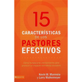 15 rasgos de un pastor efectivo: Cómo fortalecerte interiormente y producir un impacto ministerial