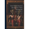 The Parsonage Between Two Manors: Annals of Clover-Reach
