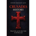 Crusades History: Blood, Faith, and the Epic Clash for the Holy Land