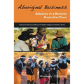 Aboriginal Business: Alliances in a Remote Australian Town
