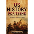 US History for Teens: An Enthralling Guide to the Key Events and Figures That Shaped the United States of America