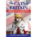 The Cats of Britain: An Ideal Gift for Cat Lovers With Lots of Great British Cat Stories and Fun Trivia (a Funny Cat Book Featuring Shakespeare, Beatr