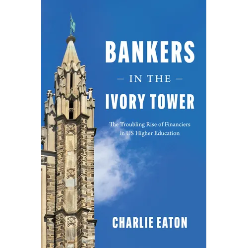 Bankers in the Ivory Tower: The Troubling Rise of Financiers in Us Higher Education