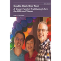 Double Dads One Teen: A Queer Family's Trailblazing Life in the USA and Taiwan