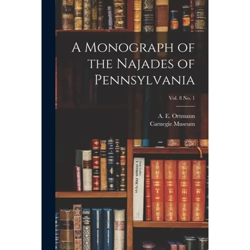 A Monograph of the Najades of Pennsylvania; vol. 8 no. 1