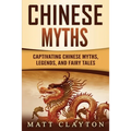Chinese Myths: Captivating Chinese Myths, Legends, and Fairy Tales