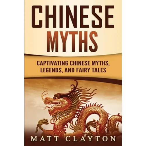Chinese Myths: Captivating Chinese Myths, Legends, and Fairy Tales