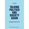 Talking Politics and Society Again: Reengaging with Fellow Citizens