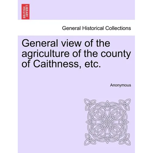 General view of the agriculture of the county of Caithness, etc.