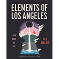 Elements of Los Angeles: Earth, Water, Air, Fire